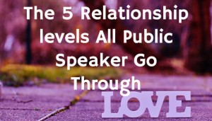 5 Relationship levels That All Public Speaker Go Through
