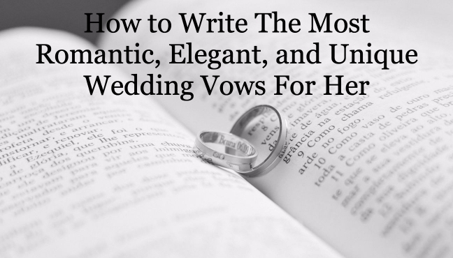 How To Write The Most Romantic Elegant And Unique Wedding Vows