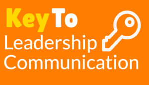 Communication is Key To Leadership