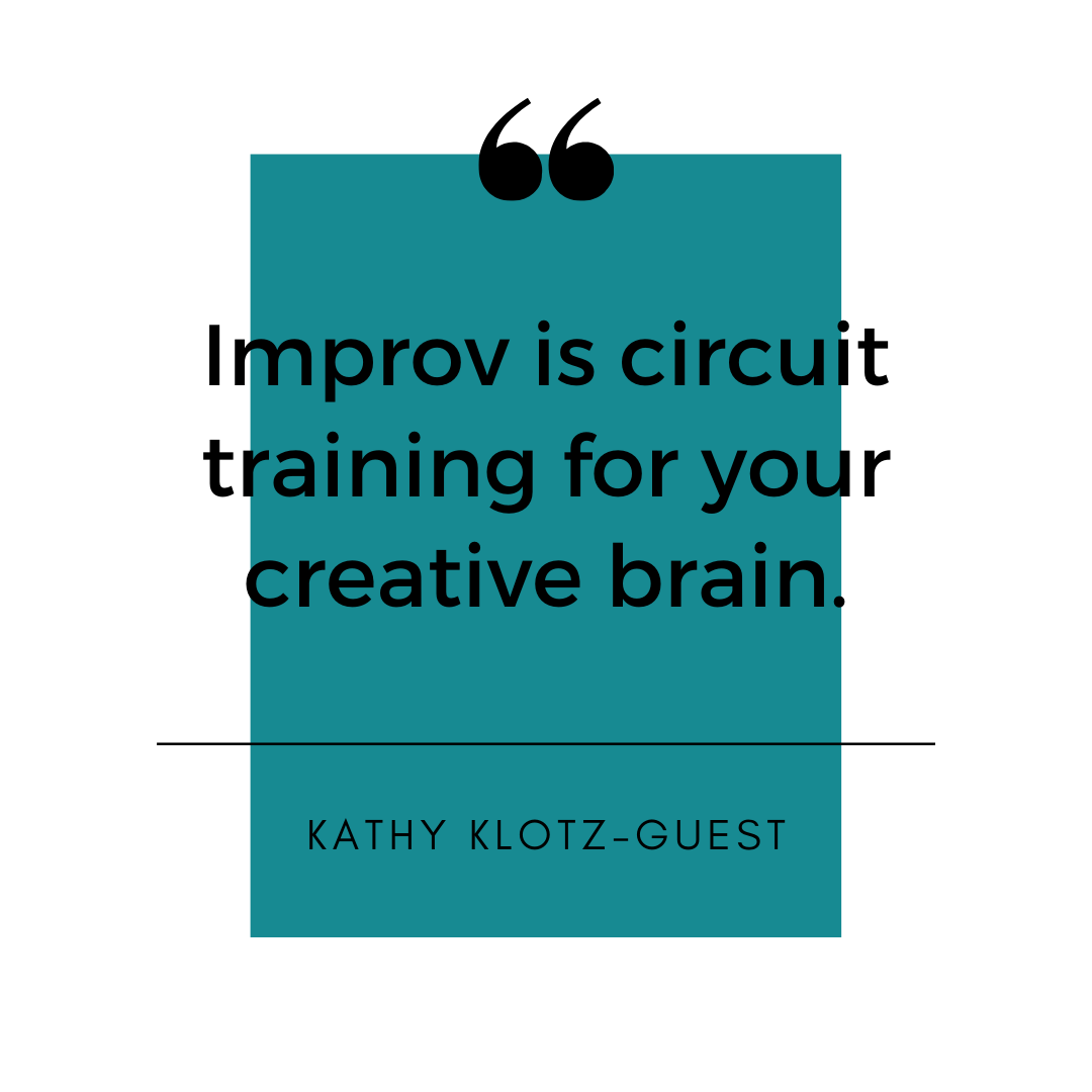 Improv is circuit training for your creative brain..png